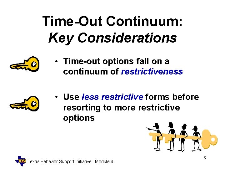 Time-Out Continuum: Key Considerations • Time-out options fall on a continuum of restrictiveness •