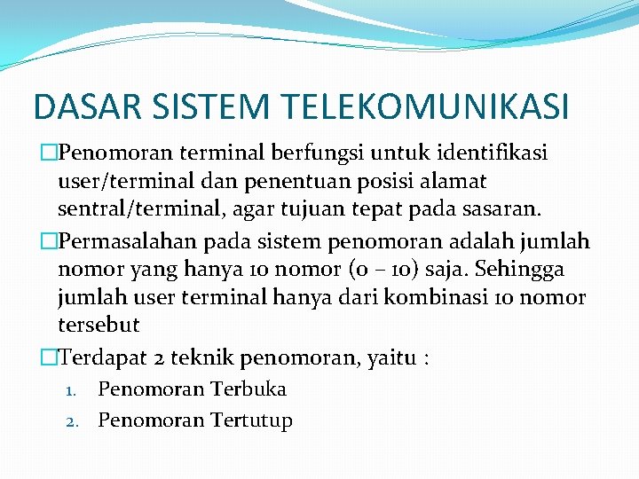 DASAR SISTEM TELEKOMUNIKASI �Penomoran terminal berfungsi untuk identifikasi user/terminal dan penentuan posisi alamat sentral/terminal,