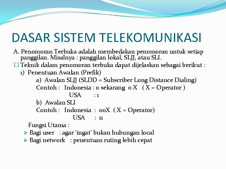 DASAR SISTEM TELEKOMUNIKASI A. Penomoran Terbuka adalah membedakan penomoran untuk setiap panggilan. Misalnya :