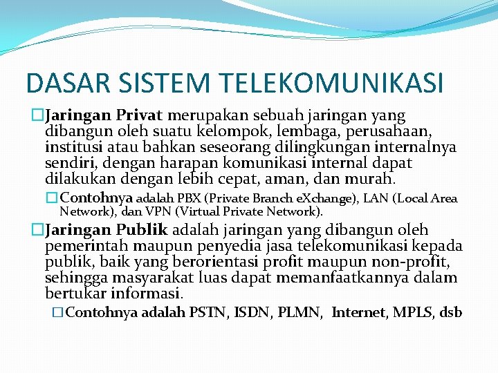 DASAR SISTEM TELEKOMUNIKASI �Jaringan Privat merupakan sebuah jaringan yang dibangun oleh suatu kelompok, lembaga,