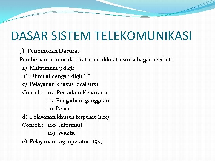 DASAR SISTEM TELEKOMUNIKASI 7) Penomoran Darurat Pemberian nomor darurat memiliki aturan sebagai berikut :