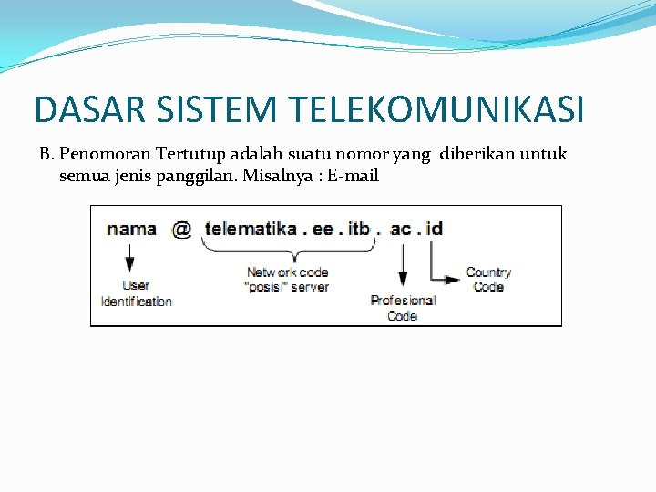 DASAR SISTEM TELEKOMUNIKASI B. Penomoran Tertutup adalah suatu nomor yang diberikan untuk semua jenis