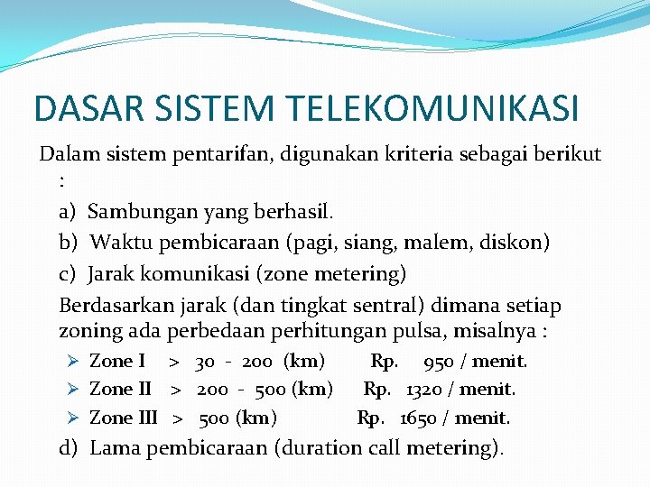 DASAR SISTEM TELEKOMUNIKASI Dalam sistem pentarifan, digunakan kriteria sebagai berikut : a) Sambungan yang