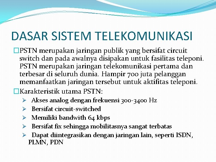 DASAR SISTEM TELEKOMUNIKASI �PSTN merupakan jaringan publik yang bersifat circuit switch dan pada awalnya