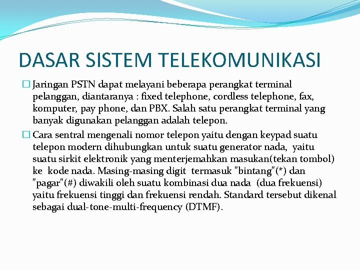 DASAR SISTEM TELEKOMUNIKASI � Jaringan PSTN dapat melayani beberapa perangkat terminal pelanggan, diantaranya :