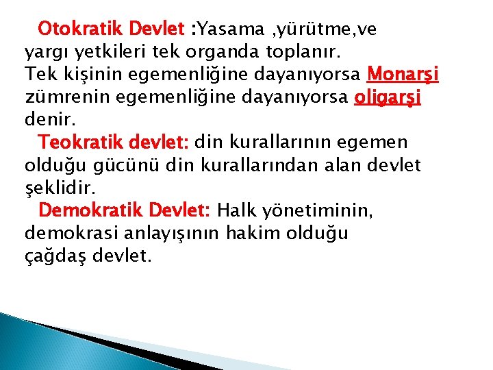 Otokratik Devlet : Yasama , yürütme, ve yargı yetkileri tek organda toplanır. Tek kişinin