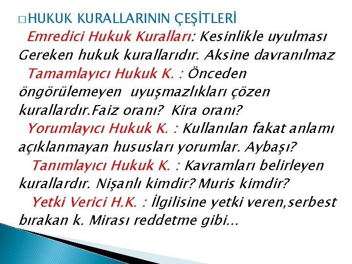 � HUKUK KURALLARININ ÇEŞİTLERİ Emredici Hukuk Kuralları: Kesinlikle uyulması Gereken hukuk kurallarıdır. Aksine davranılmaz