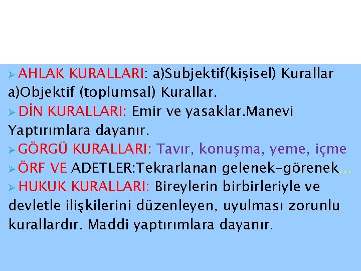 Ø AHLAK KURALLARI: a)Subjektif(kişisel) Kurallar a)Objektif (toplumsal) Kurallar. Ø DİN KURALLARI: Emir ve yasaklar.