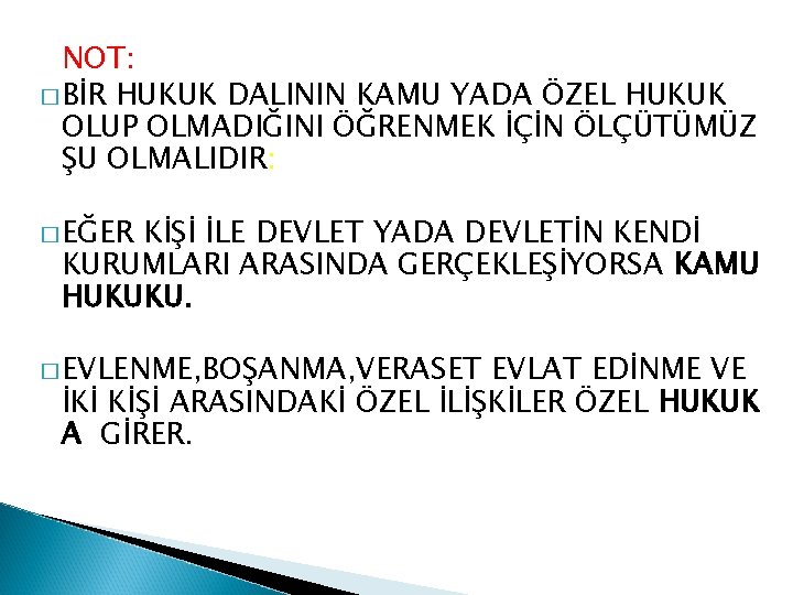 NOT: � BİR HUKUK DALININ KAMU YADA ÖZEL HUKUK OLUP OLMADIĞINI ÖĞRENMEK İÇİN ÖLÇÜTÜMÜZ