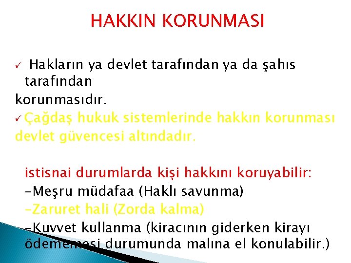 HAKKIN KORUNMASI Hakların ya devlet tarafından ya da şahıs tarafından korunmasıdır. ü Çağdaş hukuk