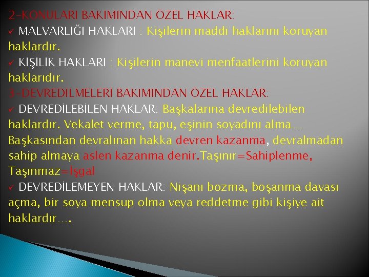 2 -KONULARI BAKIMINDAN ÖZEL HAKLAR: ü MALVARLIĞI HAKLARI : Kişilerin maddi haklarını koruyan haklardır.