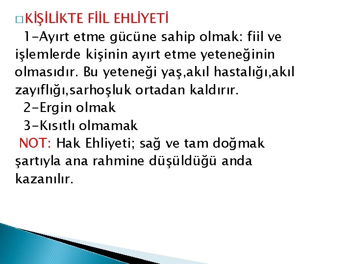 � KİŞİLİKTE FİİL EHLİYETİ 1 -Ayırt etme gücüne sahip olmak: fiil ve işlemlerde kişinin