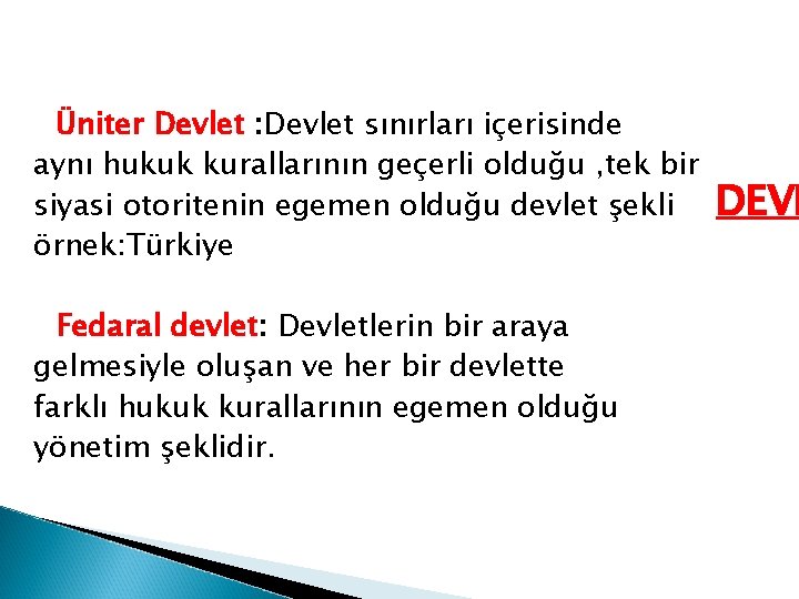 Üniter Devlet : Devlet sınırları içerisinde aynı hukuk kurallarının geçerli olduğu , tek bir