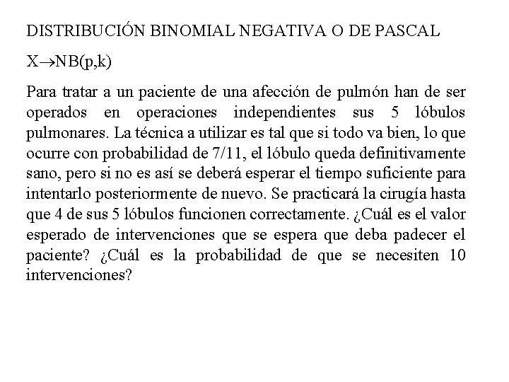 DISTRIBUCIÓN BINOMIAL NEGATIVA O DE PASCAL X NB(p, k) Para tratar a un paciente
