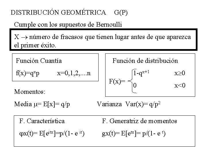 DISTRIBUCIÓN GEOMÉTRICA G(P) Cumple con los supuestos de Bernoulli X número de fracasos que