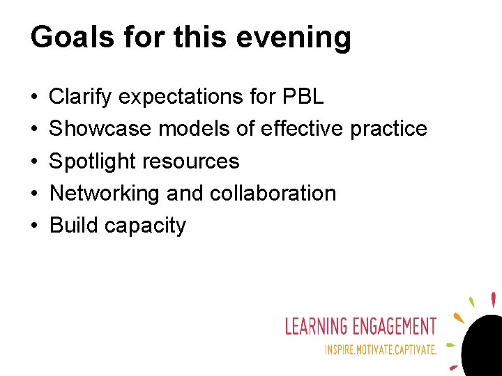 Goals for this evening • • • Clarify expectations for PBL Showcase models of
