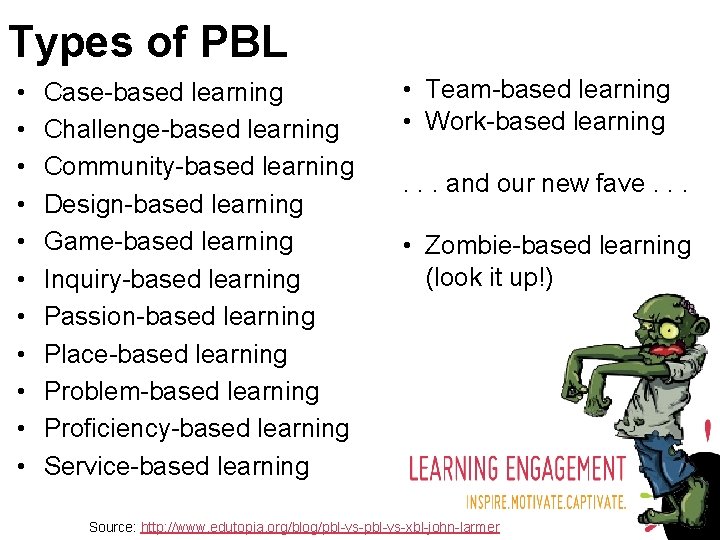 Types of PBL • • • Case-based learning Challenge-based learning Community-based learning Design-based learning
