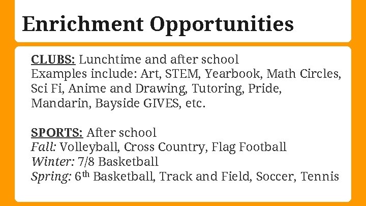 Enrichment Opportunities CLUBS: Lunchtime and after school Examples include: Art, STEM, Yearbook, Math Circles,