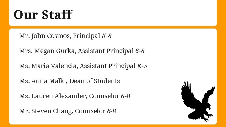 Our Staff Mr. John Cosmos, Principal K-8 Mrs. Megan Gurka, Assistant Principal 6 -8
