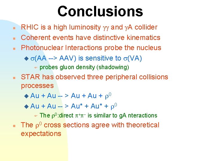 Conclusions n n n RHIC is a high luminosity gg and g. A collider