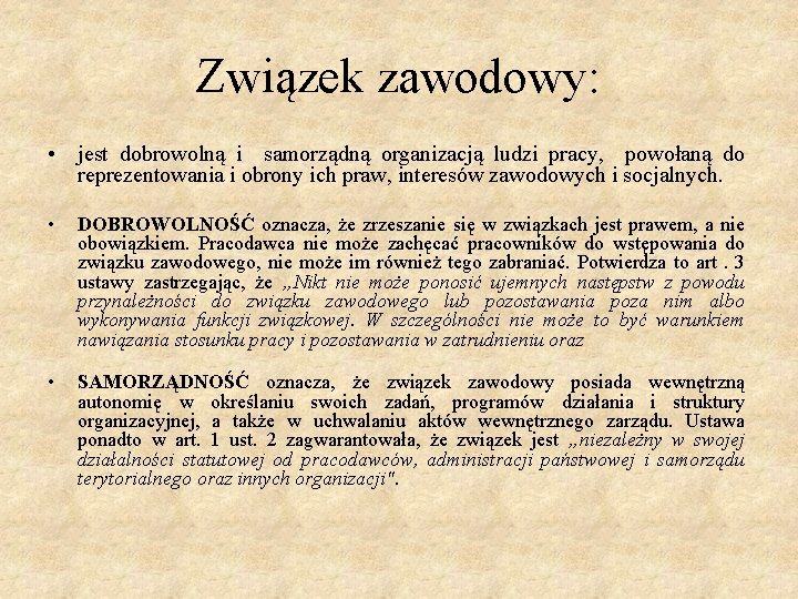 Związek zawodowy: • jest dobrowolną i samorządną organizacją ludzi pracy, powołaną do reprezentowania i