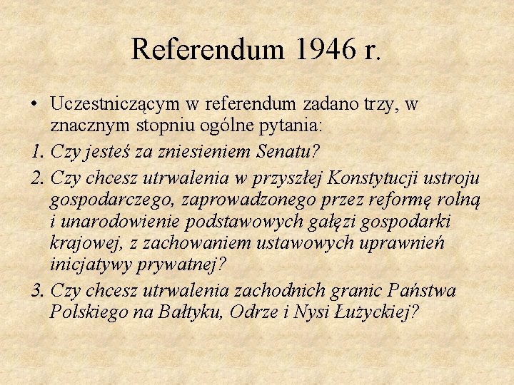 Referendum 1946 r. • Uczestniczącym w referendum zadano trzy, w znacznym stopniu ogólne pytania: