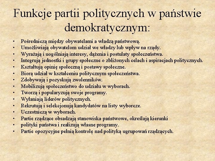 Funkcje partii politycznych w państwie demokratycznym: • • • • Pośredniczą między obywatelami a