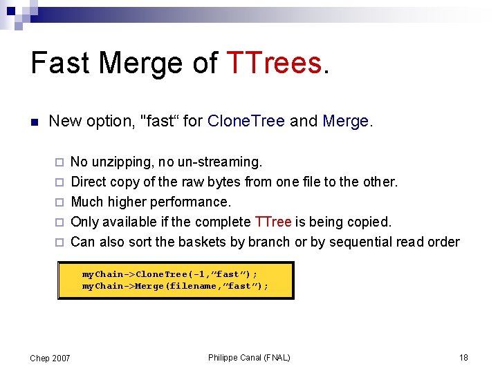 Fast Merge of TTrees. n New option, "fast“ for Clone. Tree and Merge. ¨