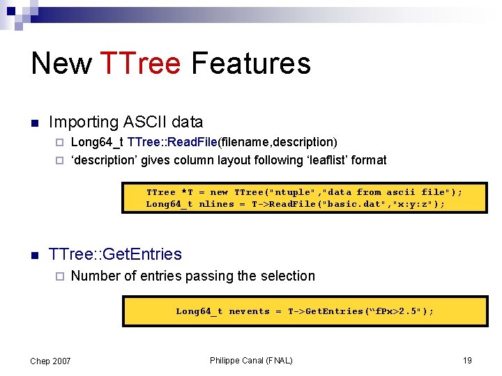 New TTree Features n Importing ASCII data Long 64_t TTree: : Read. File(filename, description)