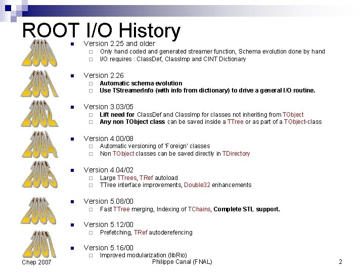 ROOT I/O History n Version 2. 25 and older ¨ ¨ n Version 2.