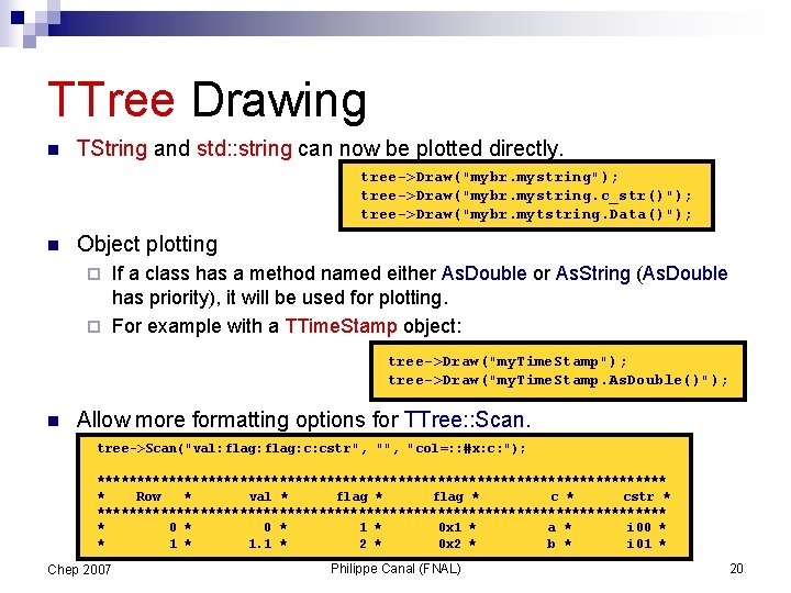 TTree Drawing n TString and std: : string can now be plotted directly. tree->Draw("mybr.