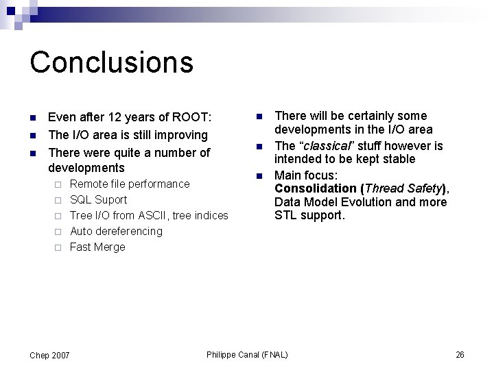 Conclusions n n n Even after 12 years of ROOT: The I/O area is