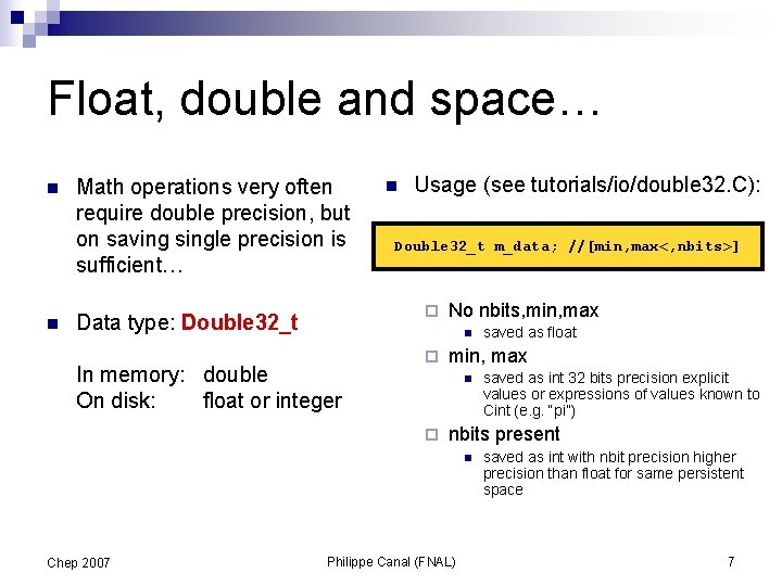 Float, double and space… n n Math operations very often require double precision, but