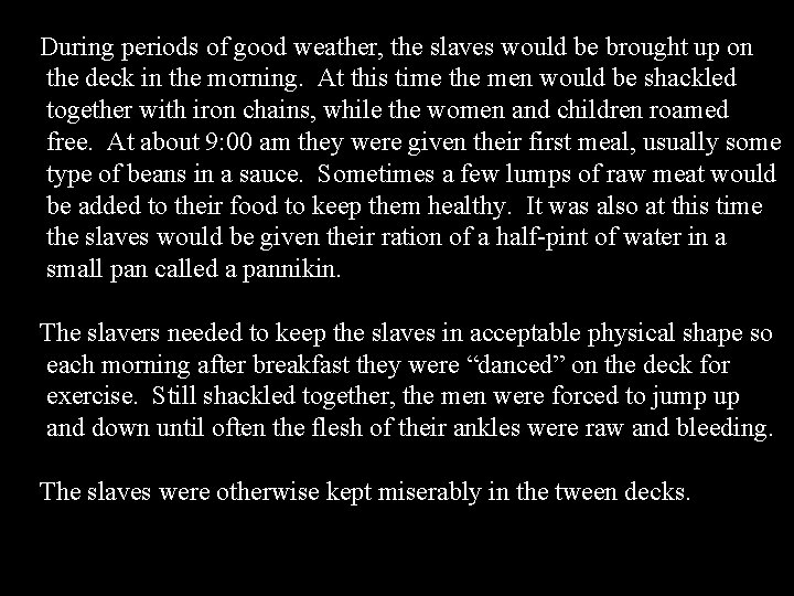 During periods of good weather, the slaves would be brought up on the deck