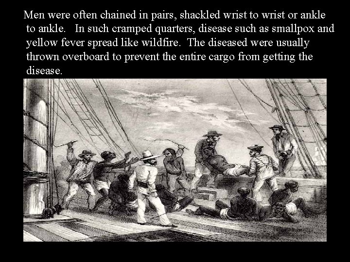 Men were often chained in pairs, shackled wrist to wrist or ankle to ankle.