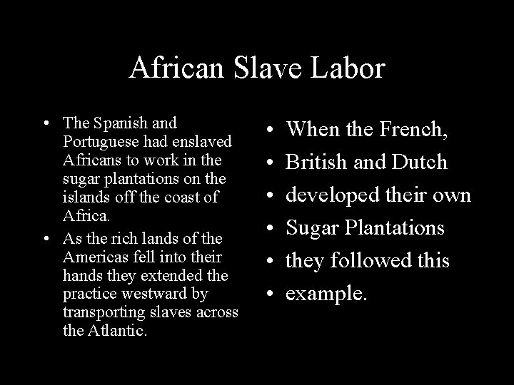 African Slave Labor • The Spanish and Portuguese had enslaved Africans to work in