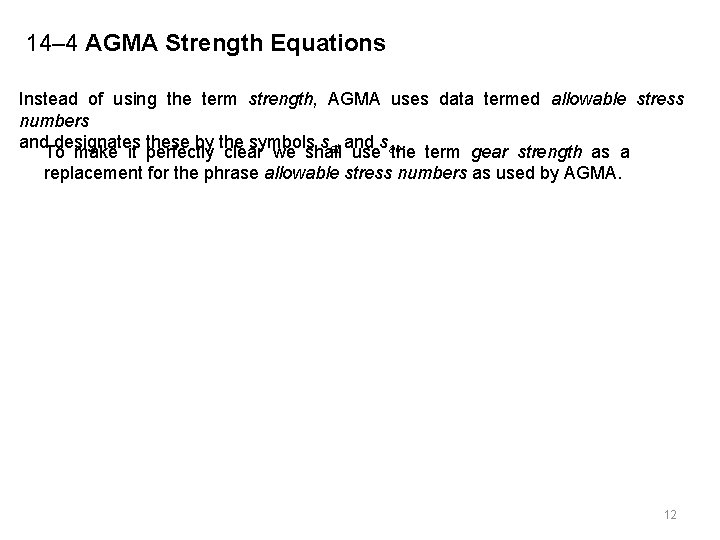 14– 4 AGMA Strength Equations Instead of using the term strength, AGMA uses data