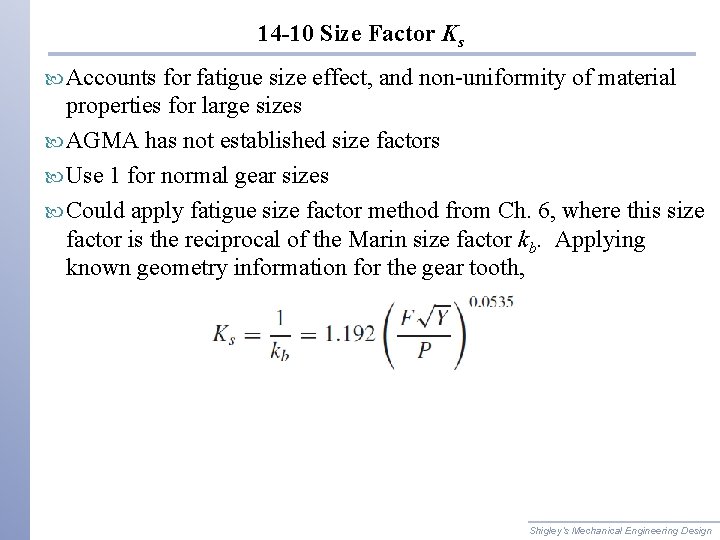 14 -10 Size Factor Ks Accounts for fatigue size effect, and non-uniformity of material