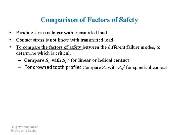 Comparison of Factors of Safety • Bending stress is linear with transmitted load. •