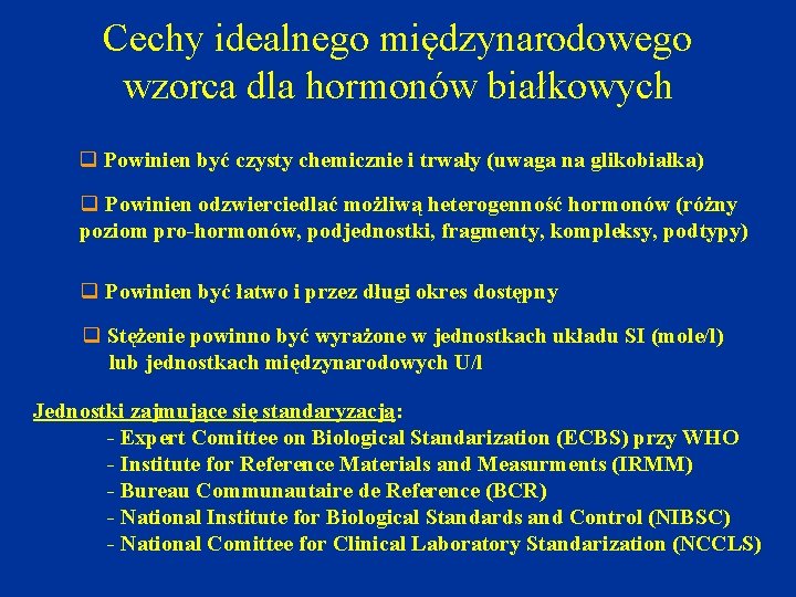 Cechy idealnego międzynarodowego wzorca dla hormonów białkowych q Powinien być czysty chemicznie i trwały