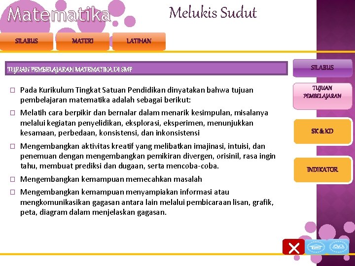 Matematika SILABUS MATERI Melukis Sudut LATIHAN SILABUS TUJUAN PEMBELAJARAN MATEMATIKA DI SMP � Pada