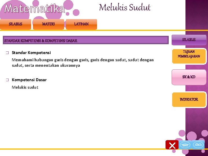 Matematika SILABUS MATERI Melukis Sudut LATIHAN SILABUS STANDAR KOMPETENSI & KOMPETENSI DASAR � Standar