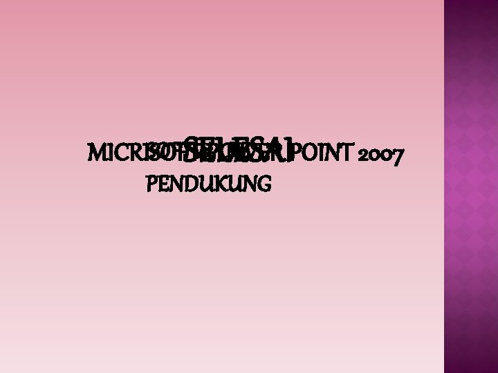 SOFTWARE MICRISOFT POWER POINT 2007 SELESAI PENDUKUNG 