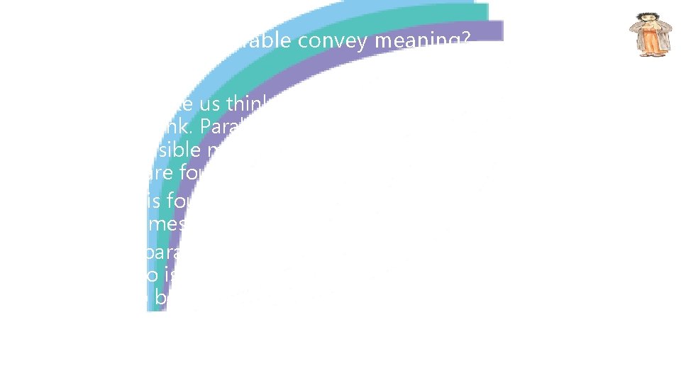 How does a parable convey meaning? • Parables make us think. In fact, the