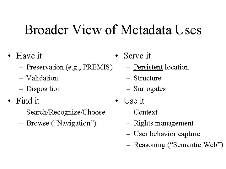 Broader View of Metadata Uses • Have it – Preservation (e. g. , PREMIS)