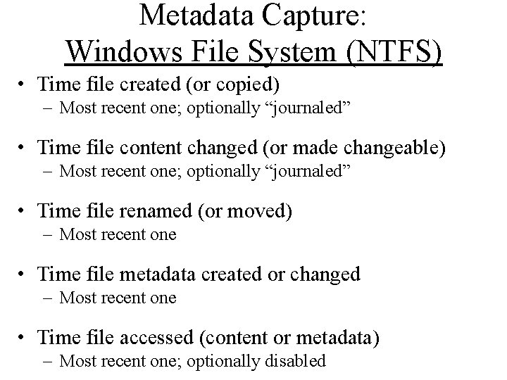 Metadata Capture: Windows File System (NTFS) • Time file created (or copied) – Most