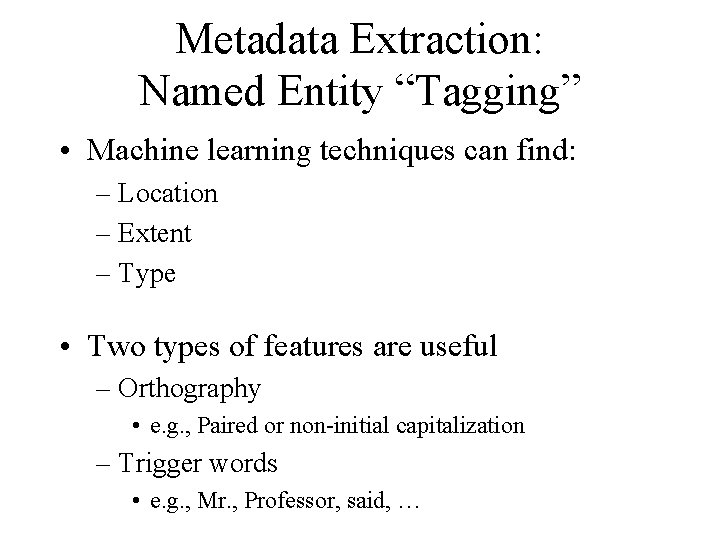 Metadata Extraction: Named Entity “Tagging” • Machine learning techniques can find: – Location –