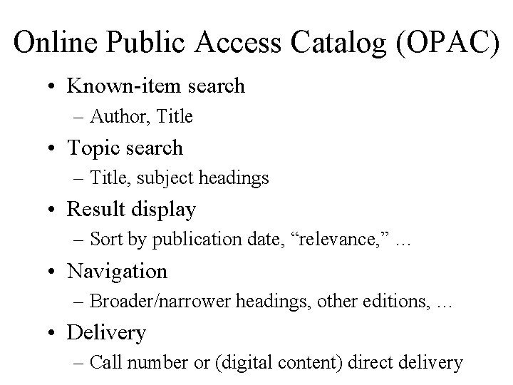 Online Public Access Catalog (OPAC) • Known-item search – Author, Title • Topic search