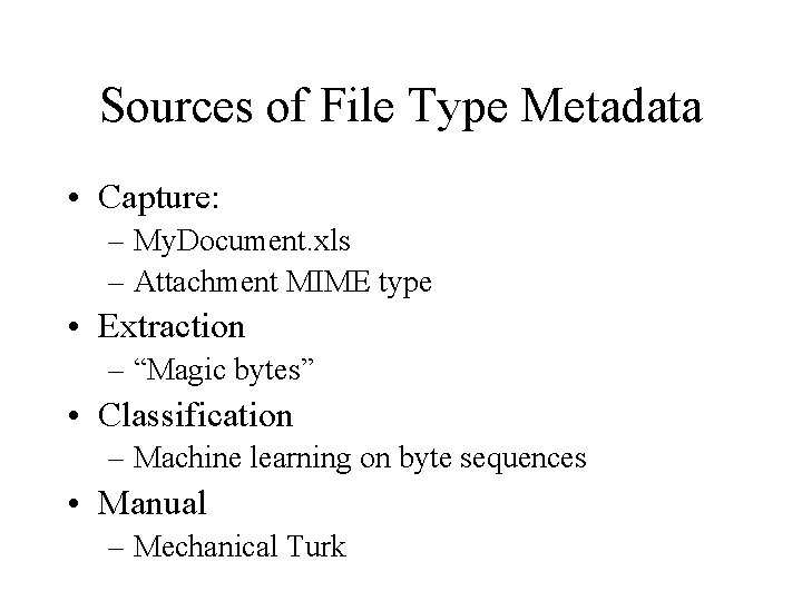 Sources of File Type Metadata • Capture: – My. Document. xls – Attachment MIME