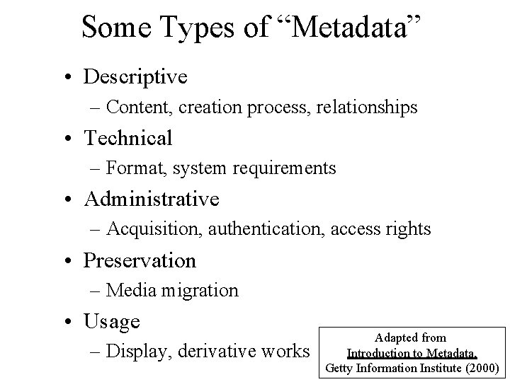 Some Types of “Metadata” • Descriptive – Content, creation process, relationships • Technical –